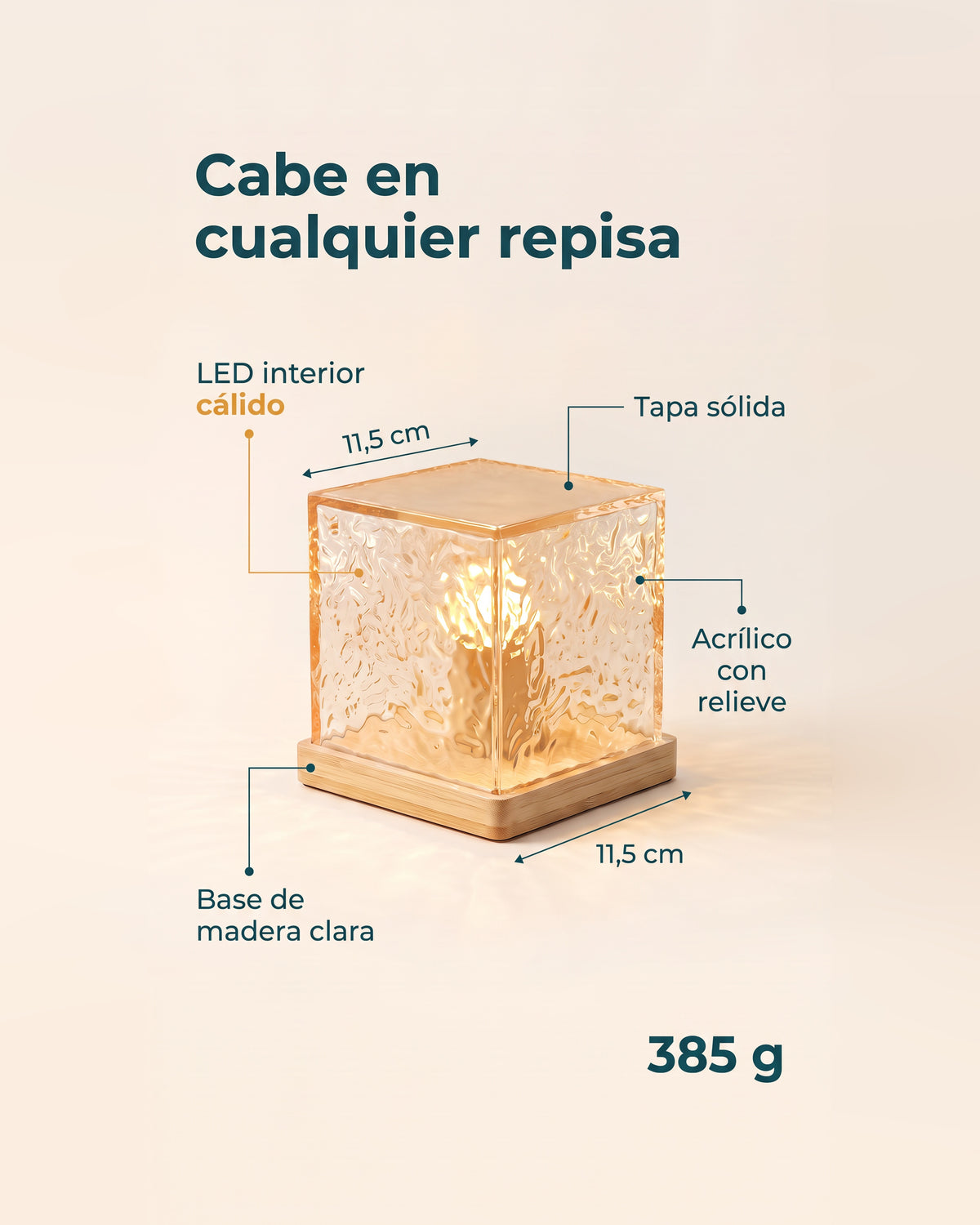 11,5 x 11,5 cm y 385 g: cabe en cualquier repisa